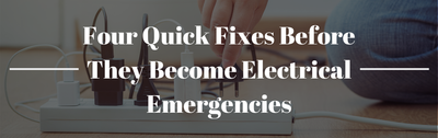 Four Quick Fixes Before They Become Electrical Emergencies