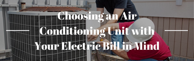 Choosing an Air Conditioning Unit with Your Electric Bill in Mind