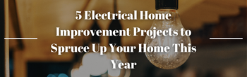 5 Electrical Home Improvement Projects to Spruce Up Your Home This Year