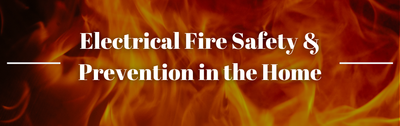 Electrical Fire Safety & Prevention in the Home