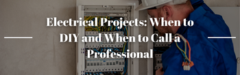 Electrical Projects: When to DIY and When to Call a Professional